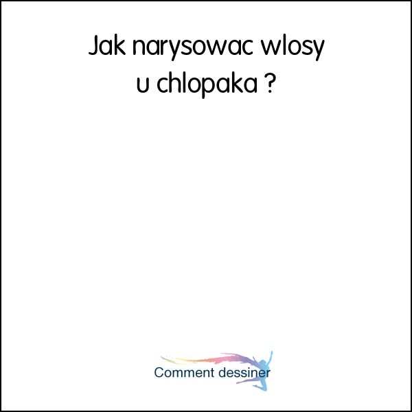 Jak narysować włosy u chłopaka